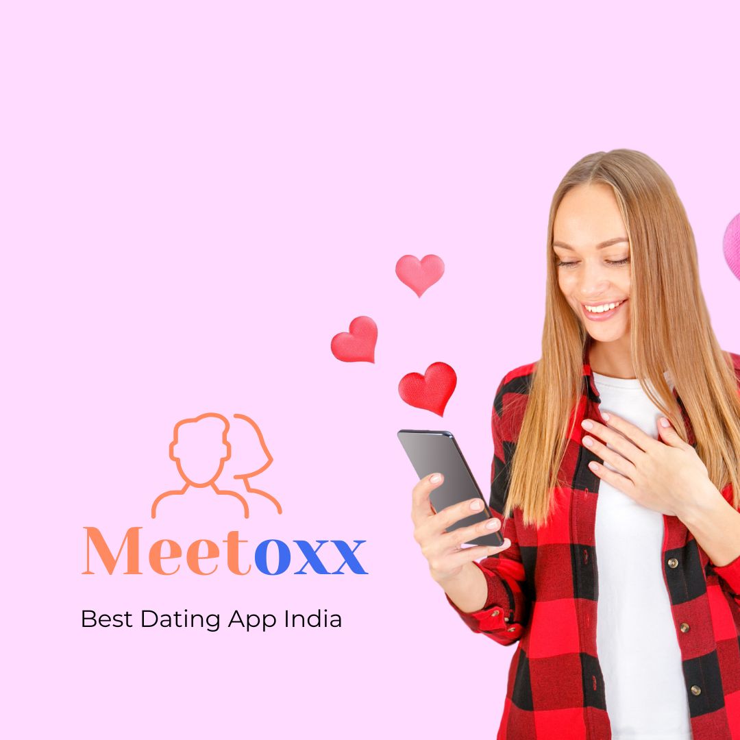 Best Dating App India 2026 – Meetoxx | Match, Chat & Find Love