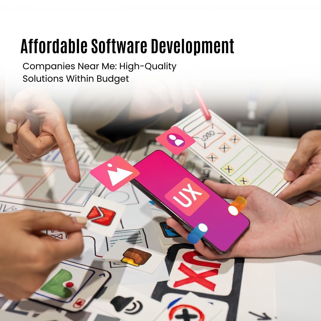 Affordable Software Development Companies Near Me | Quality Solutions on Budget