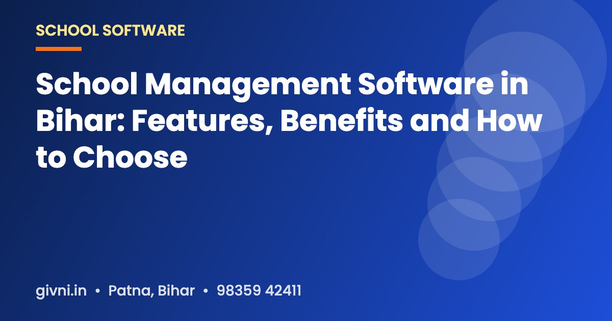 School Management Software in Bihar: Features, Benefits and How to Choose