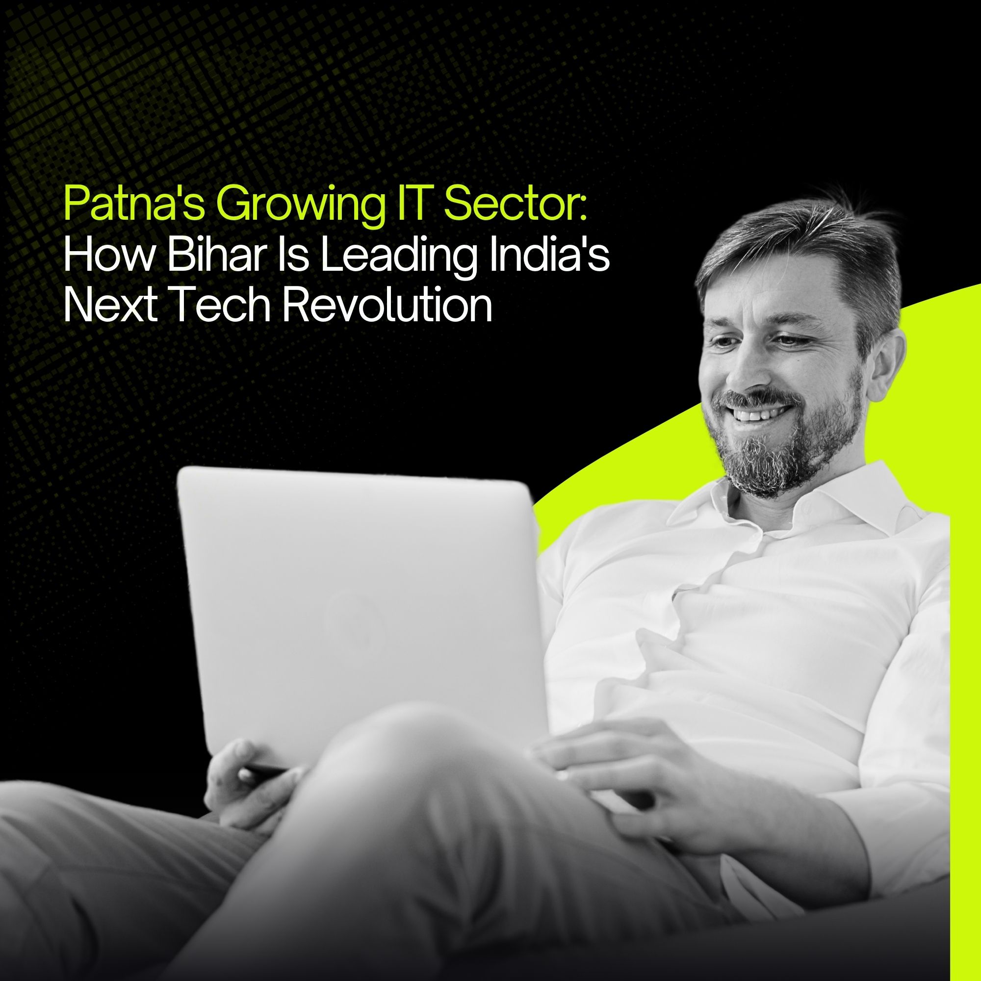 Patna's Growing IT Sector: How Bihar Is Leading India's Next Tech Revolution