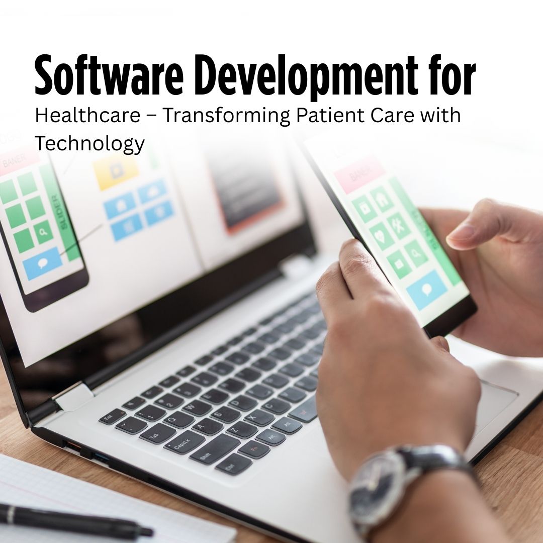 Software Development for Healthcare – Enhancing Care and Efficiency